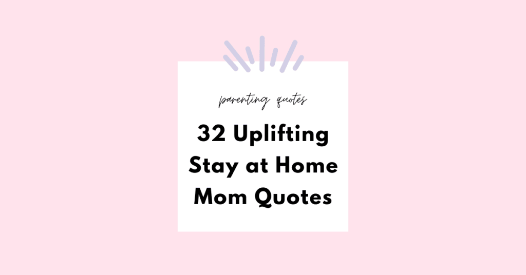 32 Empowering Stay at Home Mom Quotes for Daily Inspiration