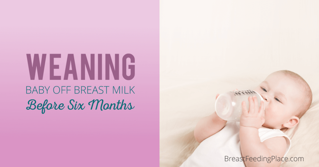 Weaning Baby Off Breast Milk Before Six Months - Breastfeeding Place