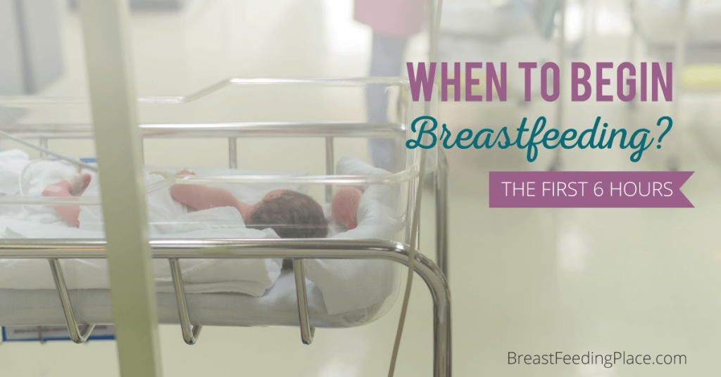 When to Begin Breastfeeding? The First 6 Hours - Breastfeeding Place